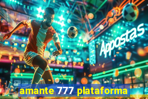 amante 777 plataforma